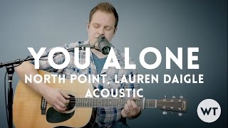 You Alone - North Point, Lauren Daigle - acoustic w/ chords