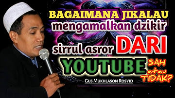 💥MENGAMALKAN DZIKIR SIRRUL ASROR DARI MENONTON YOUTUBE - Gus Mukhlason Rosyid