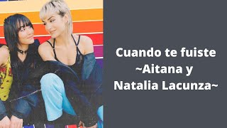 Cuando te fuiste - Aitana y Natalia Lacunza (letra)