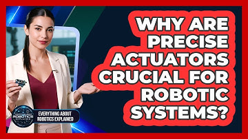 Why Are Precise Actuators Crucial For Robotic Systems?