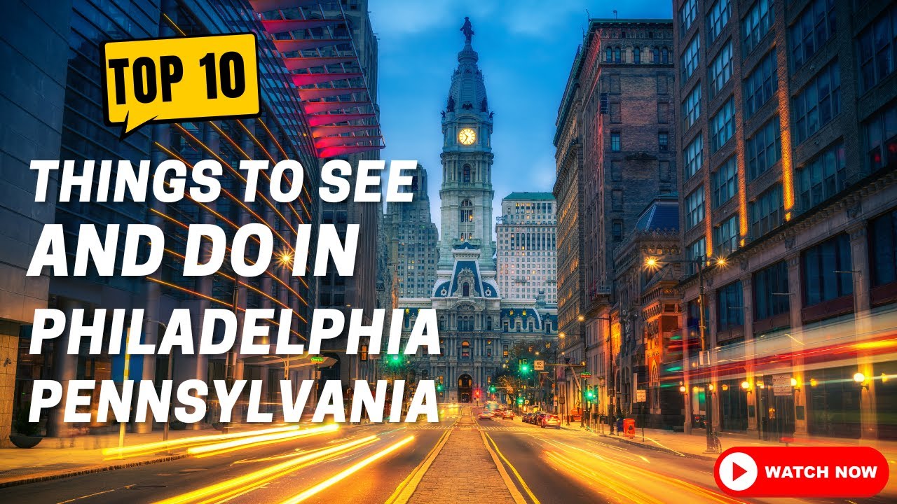 Top 10 things to see and in Philadelphia, Pennsylvania - YouTube