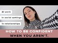 HOW TO BE CONFIDENT (At Work, Social Settings &amp; Relationships)