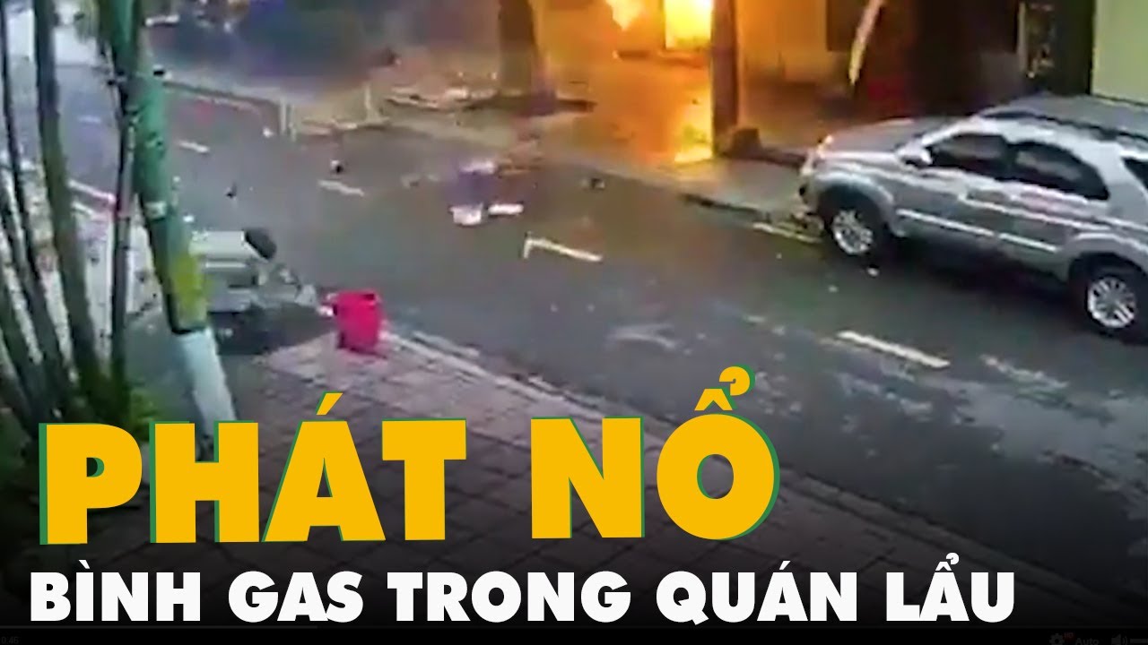 Bình gas phát nổ, nhiều đồ dùng trong quán lẩu bị thổi... - youtube