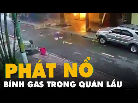 Video Bình gas phát nổ, nhiều đồ dùng trong quán lẩu bị thổi... - youtube