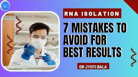 RNA Isolation| 7 Mistakes to Avoid for Successful RNA Isolation| Tips for Biotech & RNA Biology