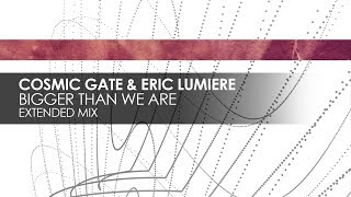 Cosmic Gate & Eric Lumiere - Bigger Than We Are (Extended Mix)