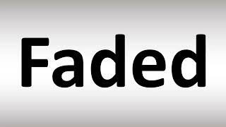 How to Pronounce Faded