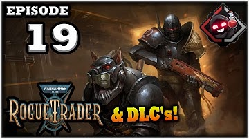 Mukluk Plays Warhammer 40,000: Rogue Trader w/ DLCs Part 19