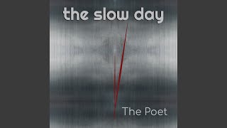 Video thumbnail of "The Slow Day - The Poet"
