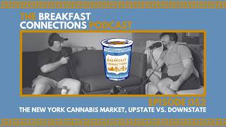 The New York Cannabis Market, Upstate VS. Downstate | The Breakfast Connections Podcast Episode 52