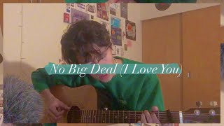 No Big Deal (I Love You) - dodie (cover)