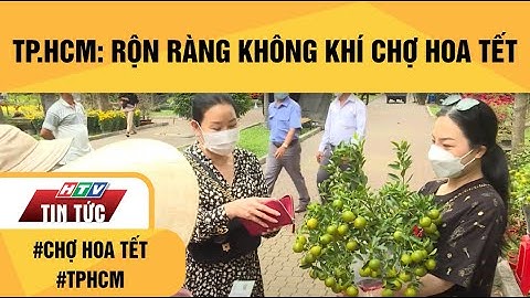 TP.HCM: RỘN RÀNG KHÔNG KHÍ CHỢ HOA TẾT | HTV TIN TỨC
