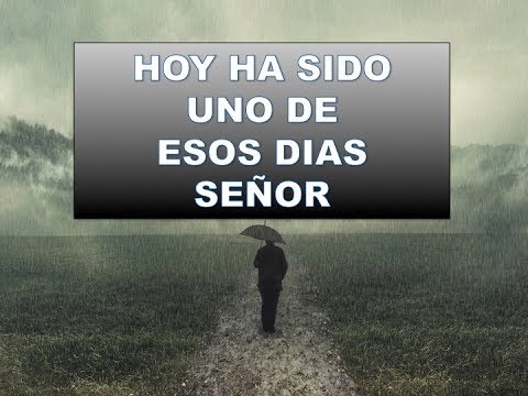 Hoy ha sido uno de esos días Señor