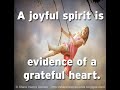 A joyful spirit is evidence of a grateful heart.