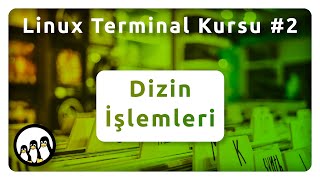 Linux Terminal Kursu - Bölüm 2 Dizin İşlemleri