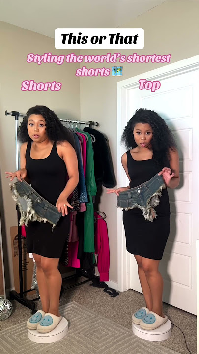 This or That: Styling the shortest shorts in the world