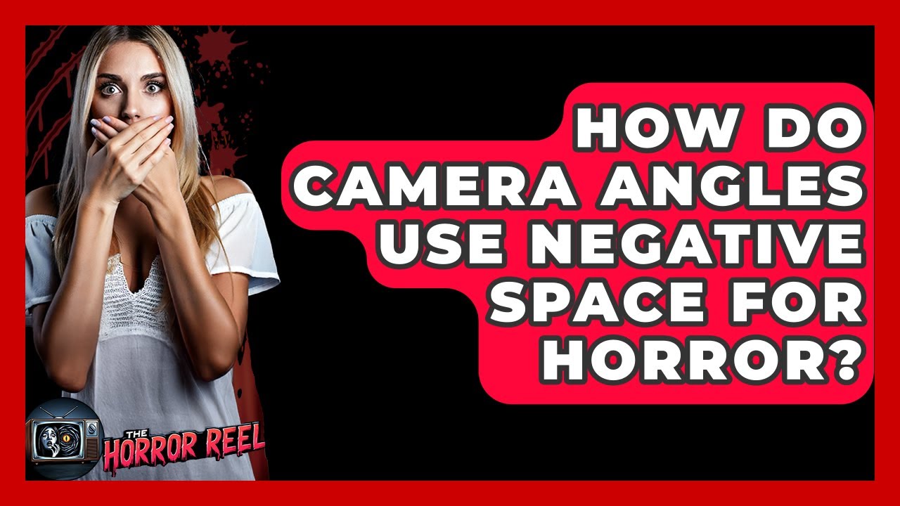 How Do Camera Angles Use Negative Space For Horror? - The Horror Reel