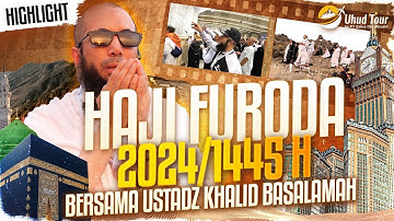 HIGHLIGHT SAFAR: HAJI FURODA 1445H, USTADZ KHALID BASALAMAH - UHUD TOUR