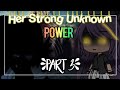 (READ PINNED COMMENT) Her Strong Unknown Power // GLMM // Part 3 (FINALE)