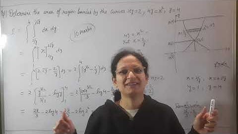 L-45,Area of region bounded by xy=2,4y=x^2,y=4 by the given curve evaluate?