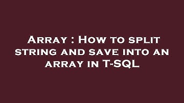 Array : How to split string and save into an array in T-SQL