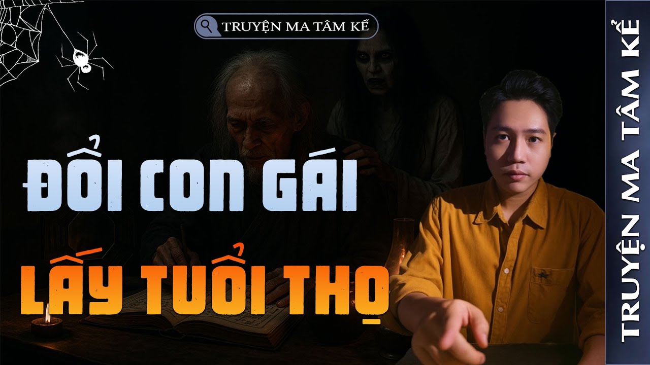 ĐỔI CON GÁI LẤY TUỔI THỌ | TRUYỆN MA CÓ THẬT MỚI NHẤT | MC TÂM KỂ