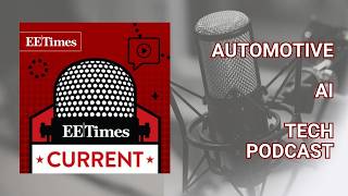 Tech Podcast | Chips at the Edge: Innovation for AI at Edge and Automotive - EE Times Current