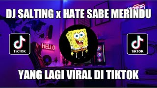 DJ SALTING x HATE SABE MERINDU 🔊🎶🎶// DJ TIKTOK TERBARU 2021