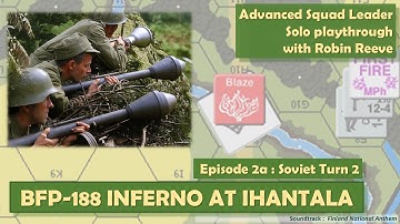 ASL solo playthrough with Robin Reeve, BFP 188 INFERNO AT IHANTALA, Episode 2a, Soviet Turn 2.