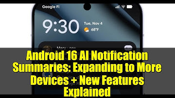 Android 16 AI Notification Summaries: Expanding to More Devices + New Features Explained