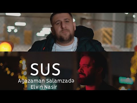 Elvin Nasir ft. Ağazaman Salamzadə - Sus (Rəsmi musiqi videosu)