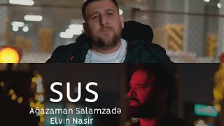 Elvin Nasir Ft. Ağazaman Salamzadə - Sus (Rəsmi Musiqi Videosu)