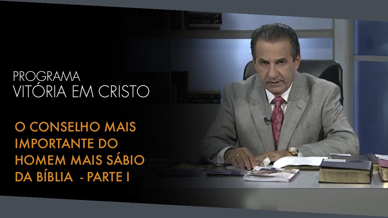 Programa Vitória em Cristo (28/11/2015) – O Conselho mais Importante do Homem mais Sábio da Bíblia