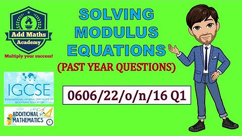 Solving Modulus Equations (0606/22/0/n/16 Number 1)
