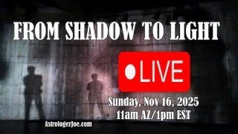 From Shadow to Light!   - Astrologer Joseph P. Anthony