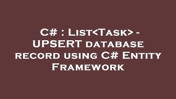 C# : List Task  - UPSERT database record using C# Entity Framework