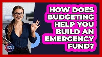 How Does Budgeting Help You Build An Emergency Fund? - Get Rid Of Guide