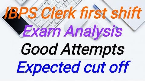 IBPS Clerk first shift Exam, Analysis Good Attempts,Expected cut off