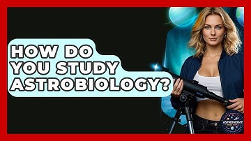How Do You Study Astrobiology? - Astronomy Made Simple