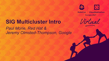 SIG Multicluster Intro - Paul Morie, Red Hat & Jeremy Olmsted-Thompson, Google