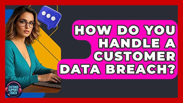 How Do You Handle A Customer Data Breach? - Customer Support Coach