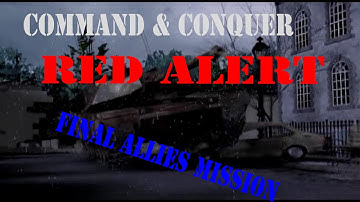 Command & Conquer Red Alert Playthrough: Final Allied Mission