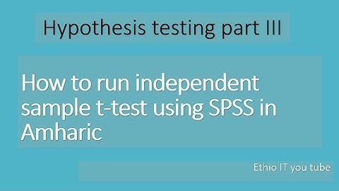 How to do independent sample t-test on SPSS in Amharic