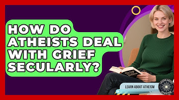 How Do Atheists Deal With Grief Secularly? - Learn About Atheism