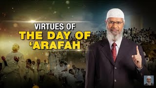 Virtues of the Day of Arafah --- Dr Zakir Naik