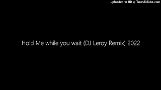 Hold Me while you wait (DJ Leroy Remix) 2022