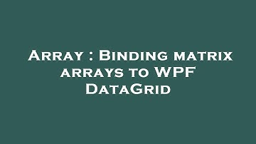 Array : Binding matrix arrays to WPF DataGrid
