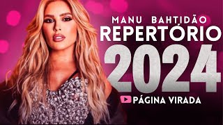 MANU BAHTIDÃO 2024 - AS MELHORES E MAIS TOCADAS 2024 - ATUALIZADO MAIO 2024