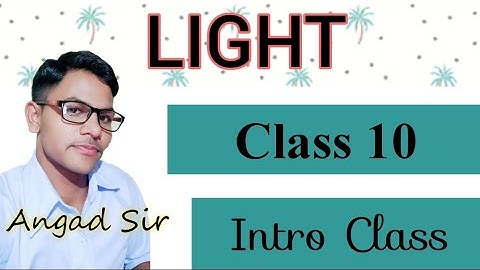 Light | Intro Class | For UP & CBSE Board | By Angad Sir |