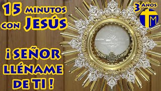 15 minutos con Jesús Sacramentado. Adoración al Santísimo Sacramento del Altar. Visita al Santísimo.